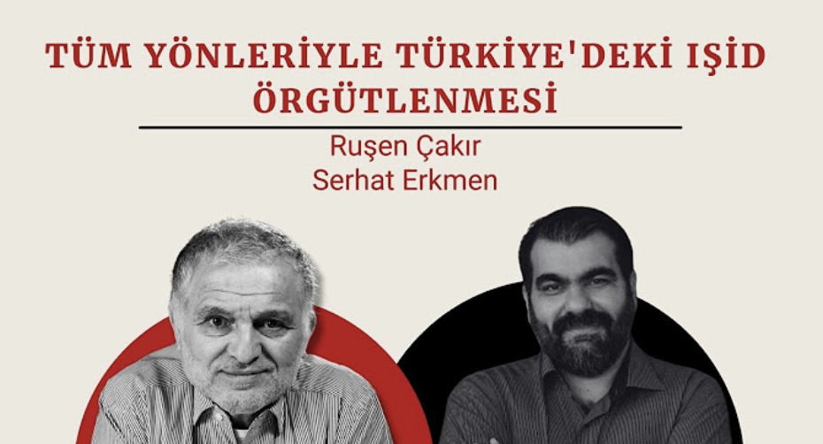Ruşen Çakır & Serhat Erkmen | Tüm yönleriyle Türkiye'deki IŞİD örgütlenmesi